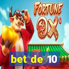 bet de 10